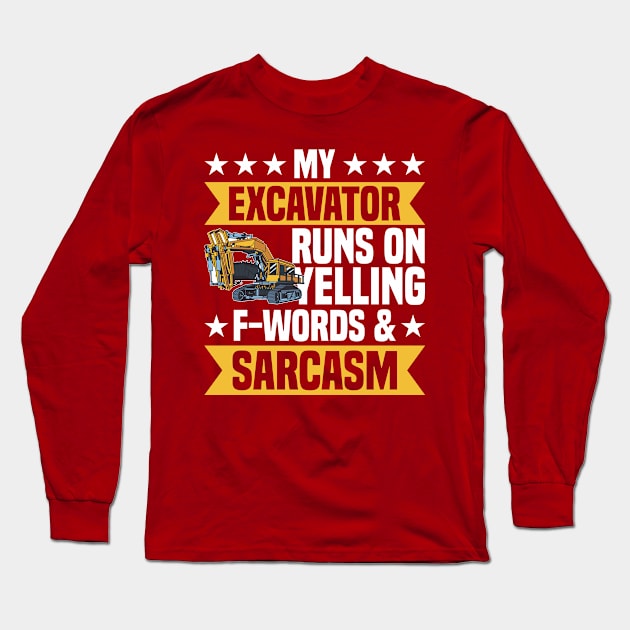 My Excavator Runs On Yelling & Sarcasm Construction Worker Long Sleeve T-Shirt by Toeffishirts